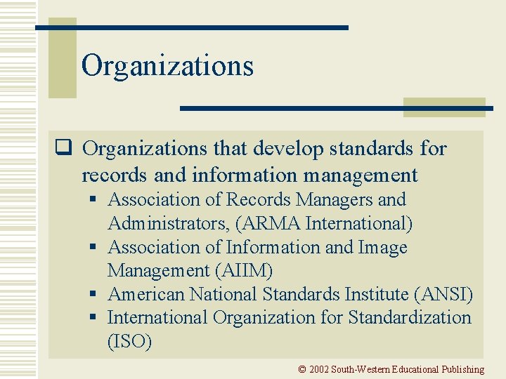 Organizations q Organizations that develop standards for records and information management § Association of