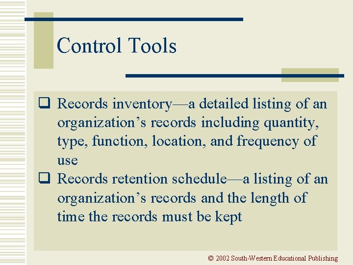 Control Tools q Records inventory—a detailed listing of an organization’s records including quantity, type,