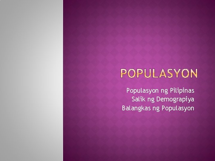 Populasyon ng Pilipinas Salik ng Demograpiya Balangkas ng Populasyon 