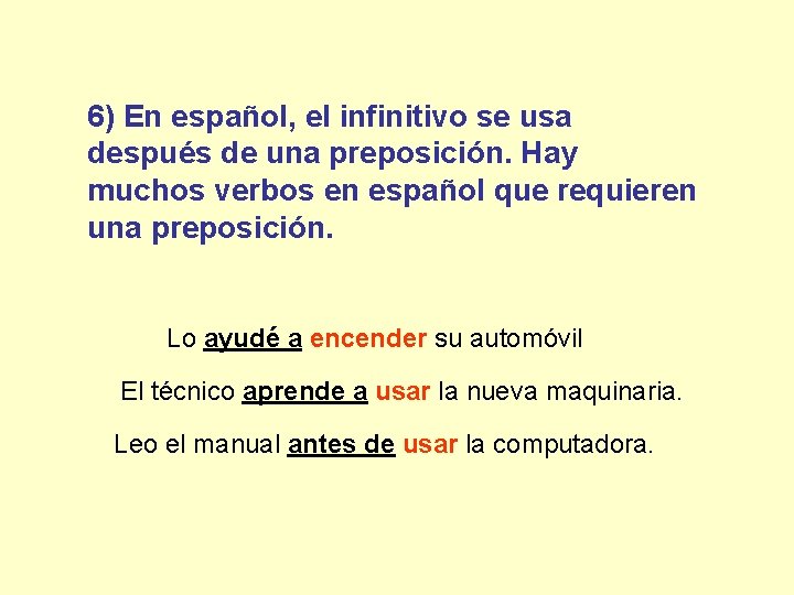 6) En español, el infinitivo se usa después de una preposición. Hay muchos verbos