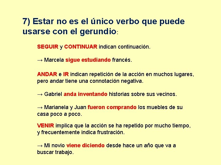 7) Estar no es el único verbo que puede usarse con el gerundio: SEGUIR