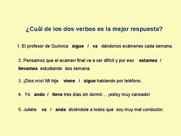 ¿Cuál de los dos verbos es la mejor respuesta? 1. El profesor de Química