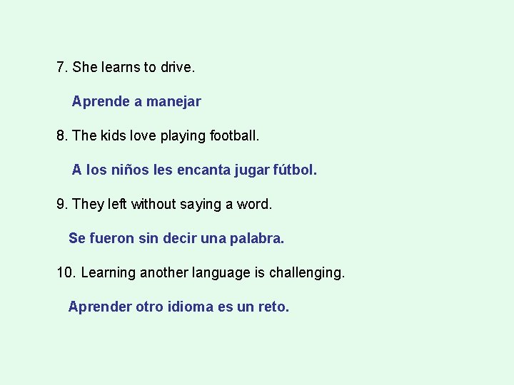 7. She learns to drive. Aprende a manejar 8. The kids love playing football.