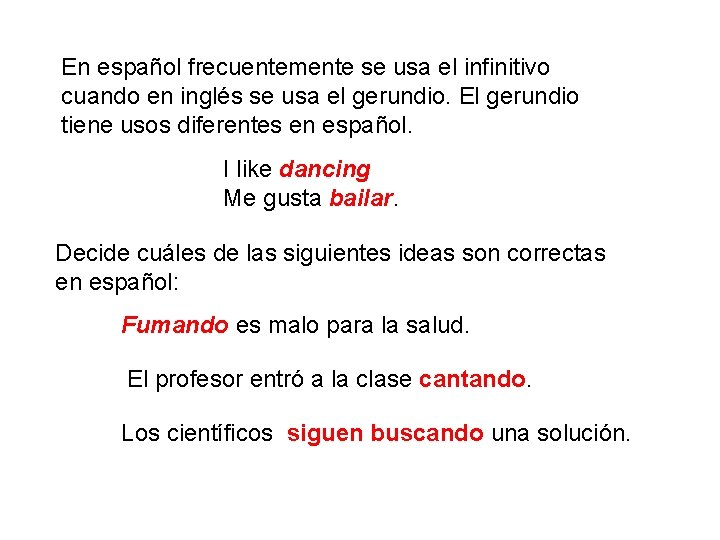 En español frecuentemente se usa el infinitivo cuando en inglés se usa el gerundio.