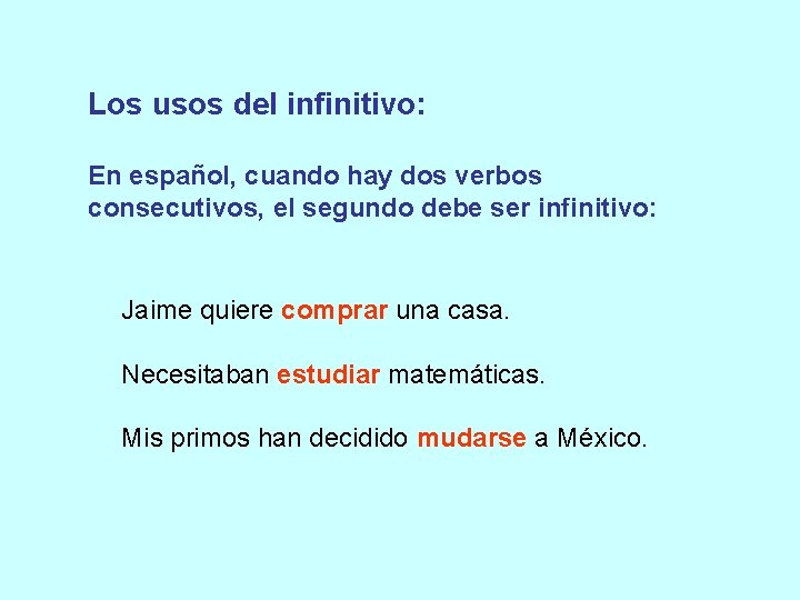 Los usos del infinitivo: En español, cuando hay dos verbos consecutivos, el segundo debe