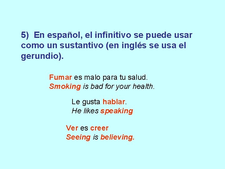 5) En español, el infinitivo se puede usar como un sustantivo (en inglés se