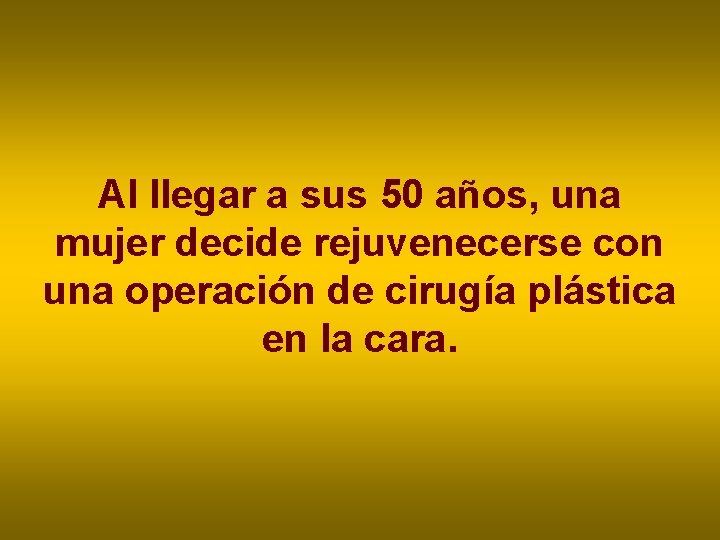 Al llegar a sus 50 años, una mujer decide rejuvenecerse con una operación de Al llegar a sus 50 años, una mujer decide rejuvenecerse con una operación de
