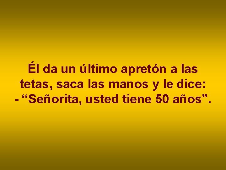 Él da un último apretón a las tetas, saca las manos y le dice: Él da un último apretón a las tetas, saca las manos y le dice: