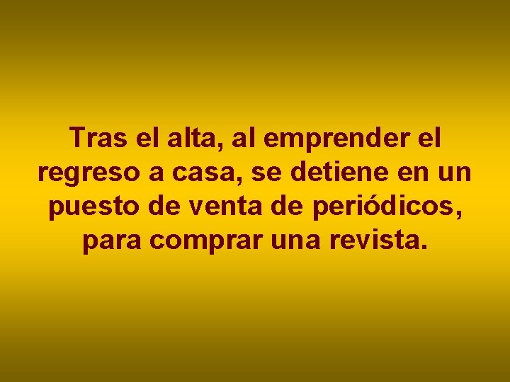 Tras el alta, al emprender el regreso a casa, se detiene en un puesto Tras el alta, al emprender el regreso a casa, se detiene en un puesto