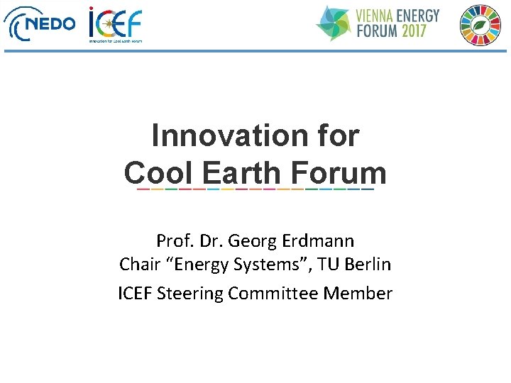 Innovation for Cool Earth Forum Prof. Dr. Georg Erdmann Chair “Energy Systems”, TU Berlin