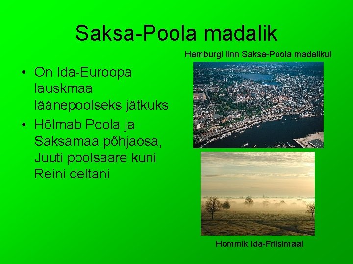 Saksa-Poola madalik Hamburgi linn Saksa-Poola madalikul • On Ida-Euroopa lauskmaa läänepoolseks jätkuks • Hõlmab