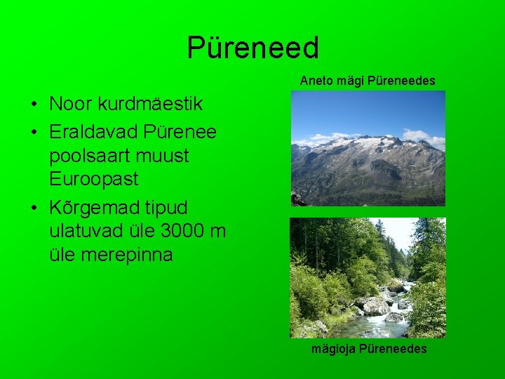 Püreneed Aneto mägi Püreneedes • Noor kurdmäestik • Eraldavad Pürenee poolsaart muust Euroopast •