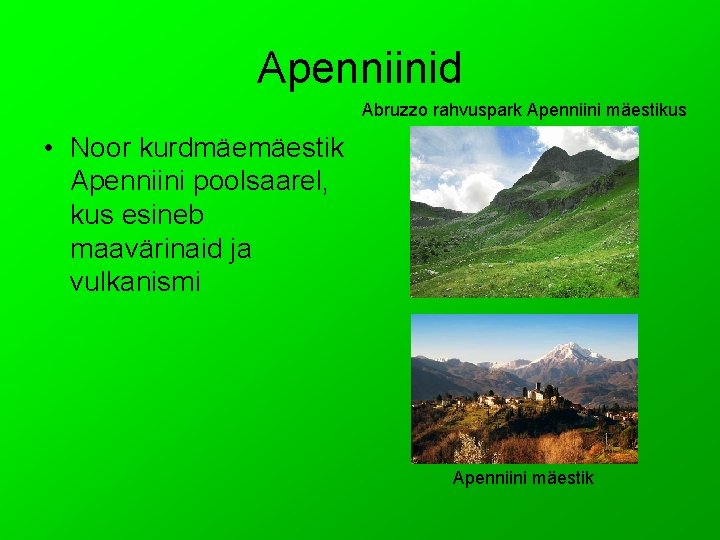 Apenniinid Abruzzo rahvuspark Apenniini mäestikus • Noor kurdmäemäestik Apenniini poolsaarel, kus esineb maavärinaid ja