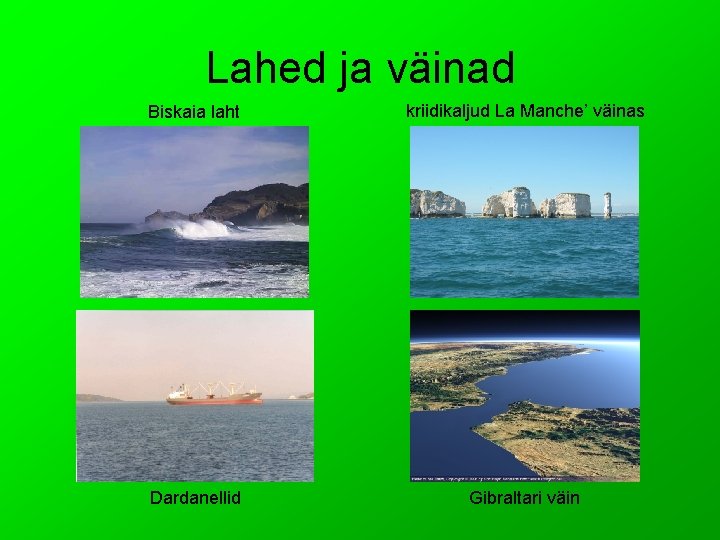 Lahed ja väinad Biskaia laht kriidikaljud La Manche’ väinas Dardanellid Gibraltari väin 