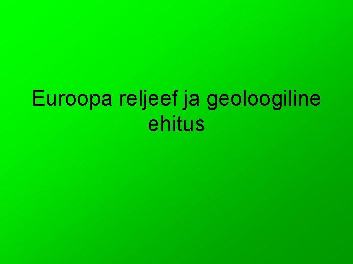 Euroopa reljeef ja geoloogiline ehitus 