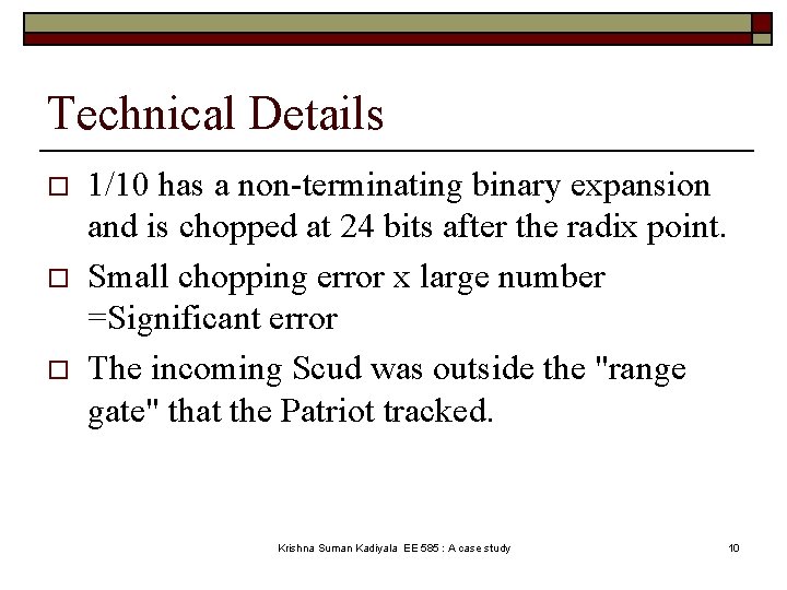Technical Details o o o 1/10 has a non-terminating binary expansion and is chopped