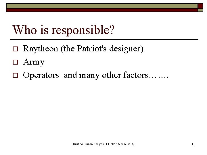 Who is responsible? o o o Raytheon (the Patriot's designer) Army Operators and many