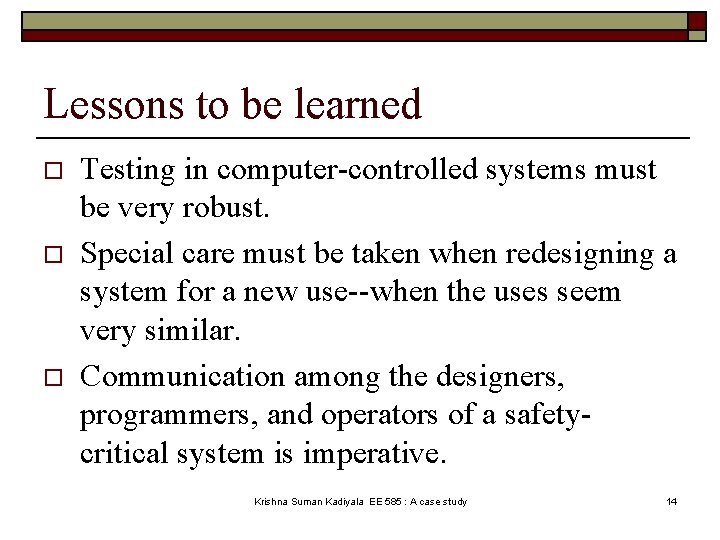 Lessons to be learned o o o Testing in computer-controlled systems must be very