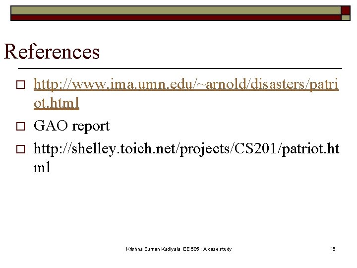 References o o o http: //www. ima. umn. edu/~arnold/disasters/patri ot. html GAO report http: