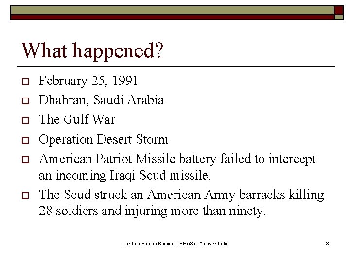 What happened? o o o February 25, 1991 Dhahran, Saudi Arabia The Gulf War