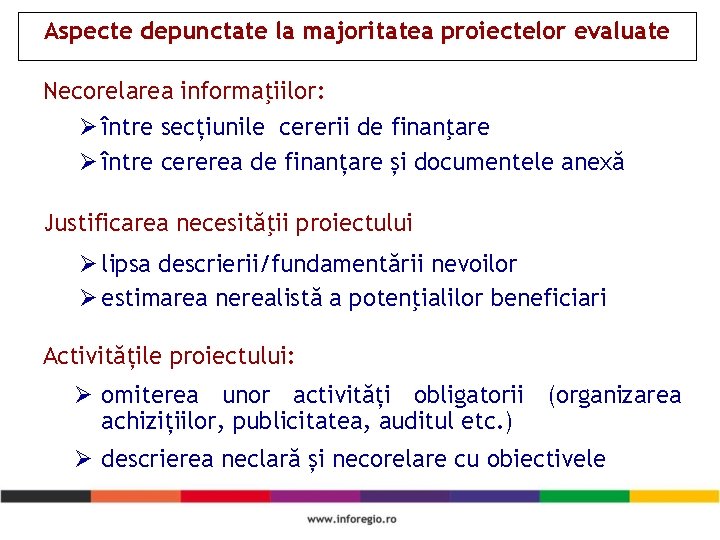 Aspecte depunctate la majoritatea proiectelor evaluate Necorelarea informaţiilor: Ø între secțiunile cererii de finanţare