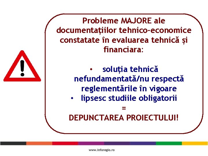 Probleme MAJORE ale documentațiilor tehnico-economice constatate în evaluarea tehnică și financiara: • soluția tehnică Probleme MAJORE ale documentațiilor tehnico-economice constatate în evaluarea tehnică și financiara: • soluția tehnică