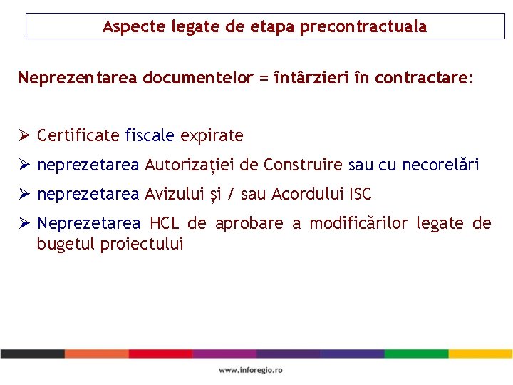 Aspecte legate de etapa precontractuala Neprezentarea documentelor = întârzieri în contractare: Ø Certificate fiscale Aspecte legate de etapa precontractuala Neprezentarea documentelor = întârzieri în contractare: Ø Certificate fiscale