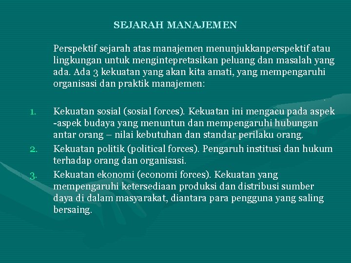 SEJARAH MANAJEMEN Perspektif sejarah atas manajemen menunjukkanperspektif atau lingkungan untuk mengintepretasikan peluang dan masalah