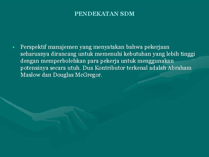 PENDEKATAN SDM • Perspektif manajemen yang menyatakan bahwa pekerjaan seharusnya dirancang untuk memenuhi kebutuhan PENDEKATAN SDM • Perspektif manajemen yang menyatakan bahwa pekerjaan seharusnya dirancang untuk memenuhi kebutuhan