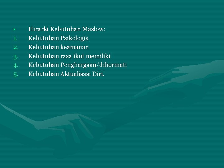  • 1. 2. 3. 4. 5. Hirarki Kebutuhan Maslow: Kebutuhan Psikologis Kebutuhan keamanan