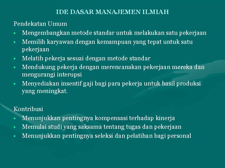 IDE DASAR MANAJEMEN ILMIAH Pendekatan Umum • Mengembangkan metode standar untuk melakukan satu pekerjaan