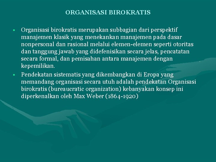 ORGANISASI BIROKRATIS • Organisasi birokratis merupakan subbagian dari perspektif manajemen klasik yang menekankan manajemen