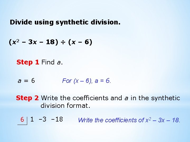 Divide using synthetic division. (x 2 – 3 x – 18) ÷ (x –