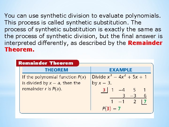 You can use synthetic division to evaluate polynomials. This process is called synthetic substitution.