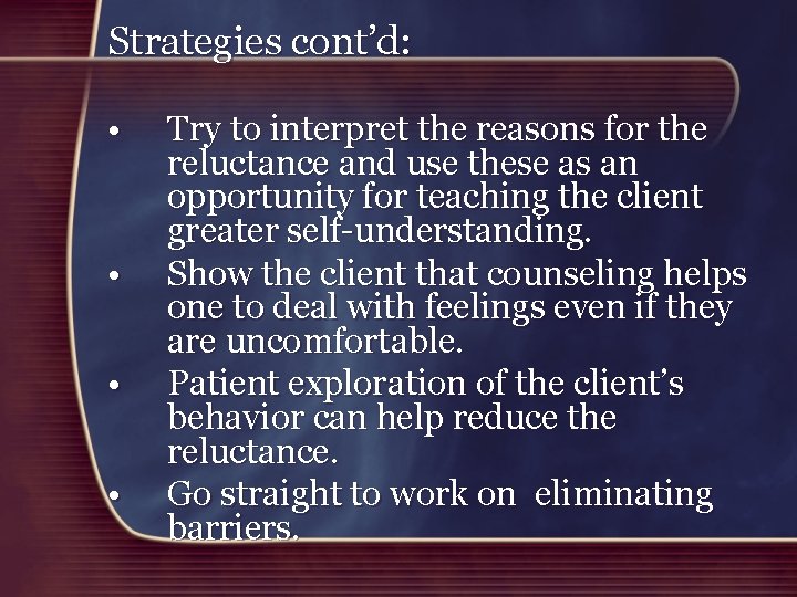 Strategies cont’d: • • Try to interpret the reasons for the reluctance and use