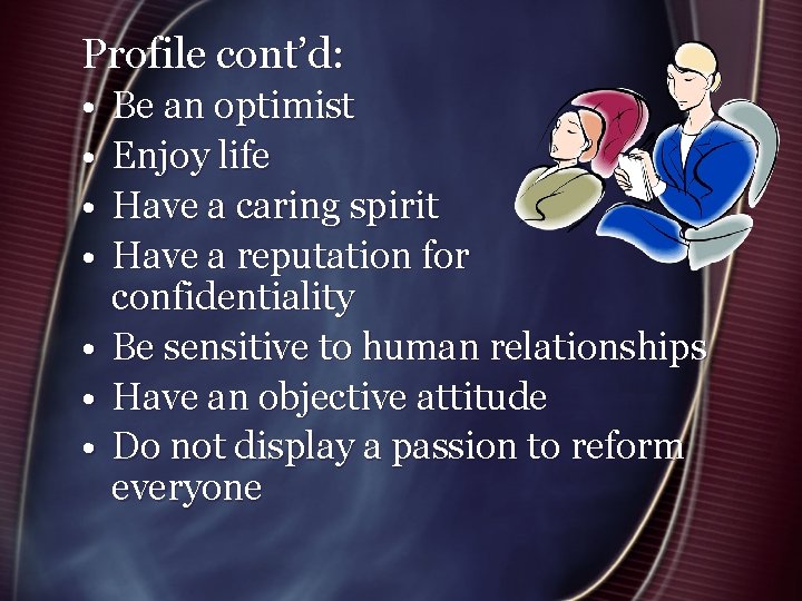 Profile cont’d: • • Be an optimist Enjoy life Have a caring spirit Have