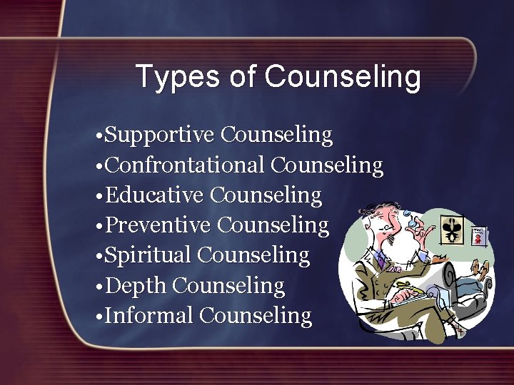 Types of Counseling • Supportive Counseling • Confrontational Counseling • Educative Counseling • Preventive
