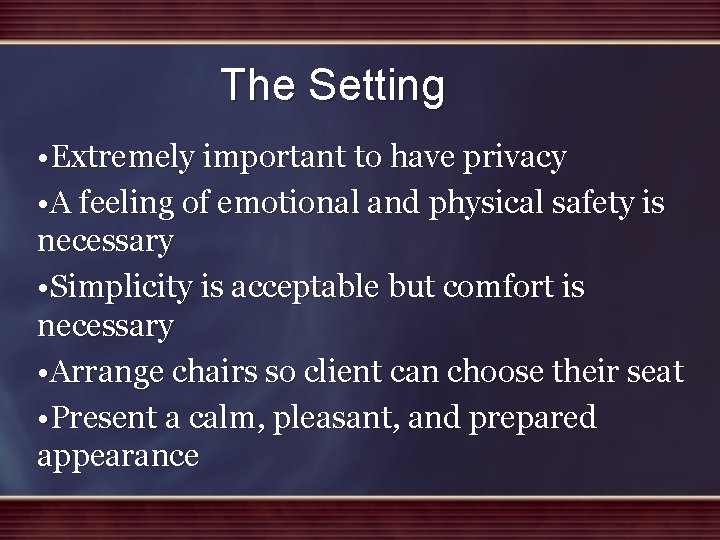The Setting • Extremely important to have privacy • A feeling of emotional and