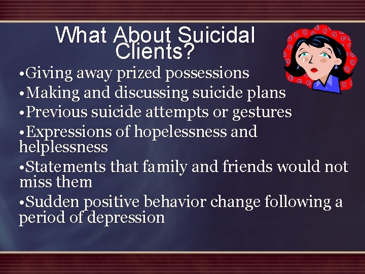 What About Suicidal Clients? • Giving away prized possessions • Making and discussing suicide