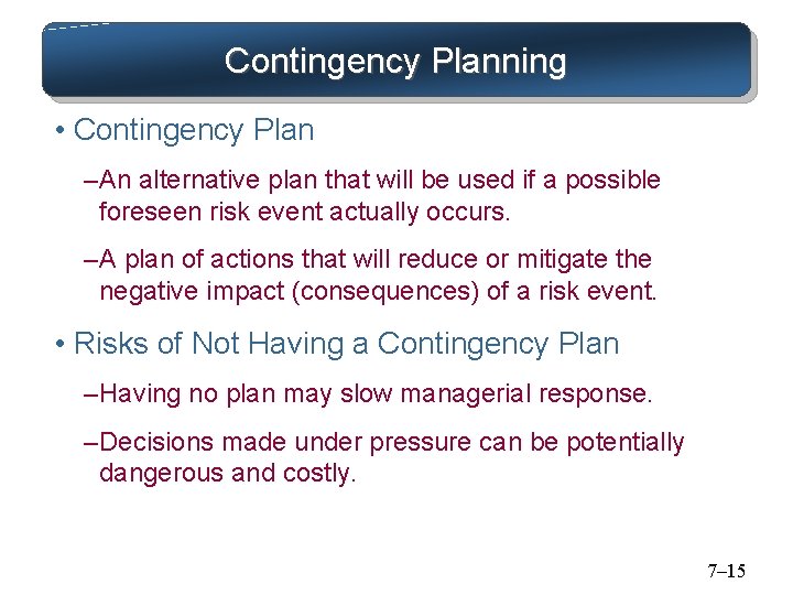 Contingency Planning • Contingency Plan – An alternative plan that will be used if