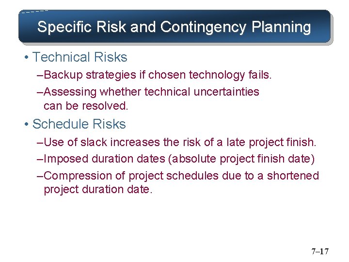 Specific Risk and Contingency Planning • Technical Risks – Backup strategies if chosen technology