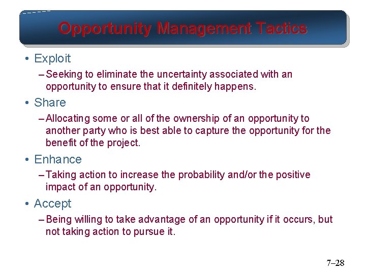 Opportunity Management Tactics • Exploit – Seeking to eliminate the uncertainty associated with an