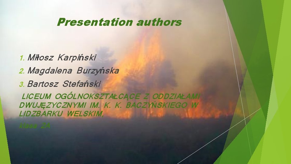 Presentation authors 1. Miłosz Karpiński 2. Magdalena Burzyńska 3. Bartosz Stefański LICEUM OGÓLNOKSZTAŁCĄCE Z