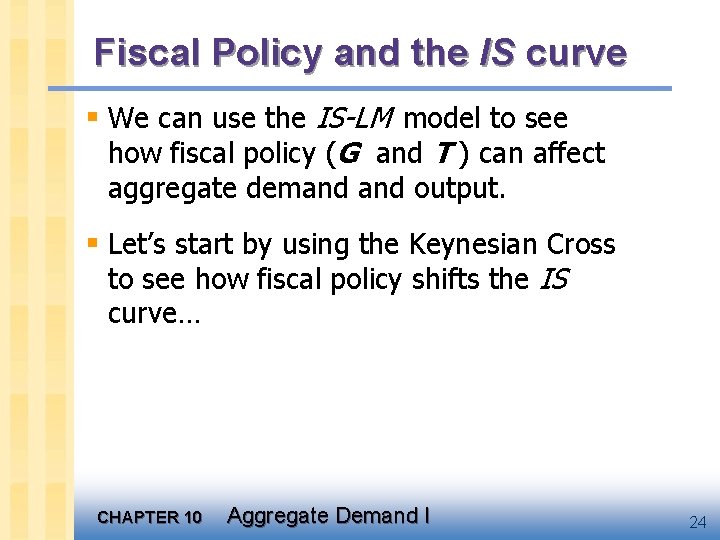 Fiscal Policy and the IS curve § We can use the IS-LM model to