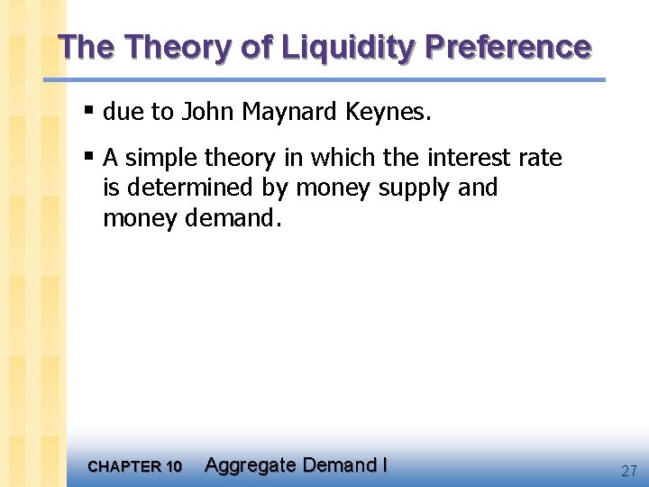 The Theory of Liquidity Preference § due to John Maynard Keynes. § A simple