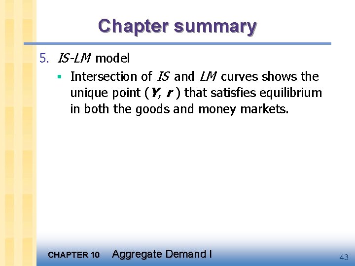Chapter summary 5. IS-LM model § Intersection of IS and LM curves shows the