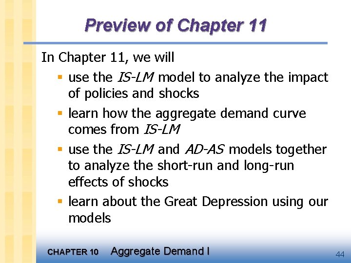Preview of Chapter 11 In Chapter 11, we will § use the IS-LM model