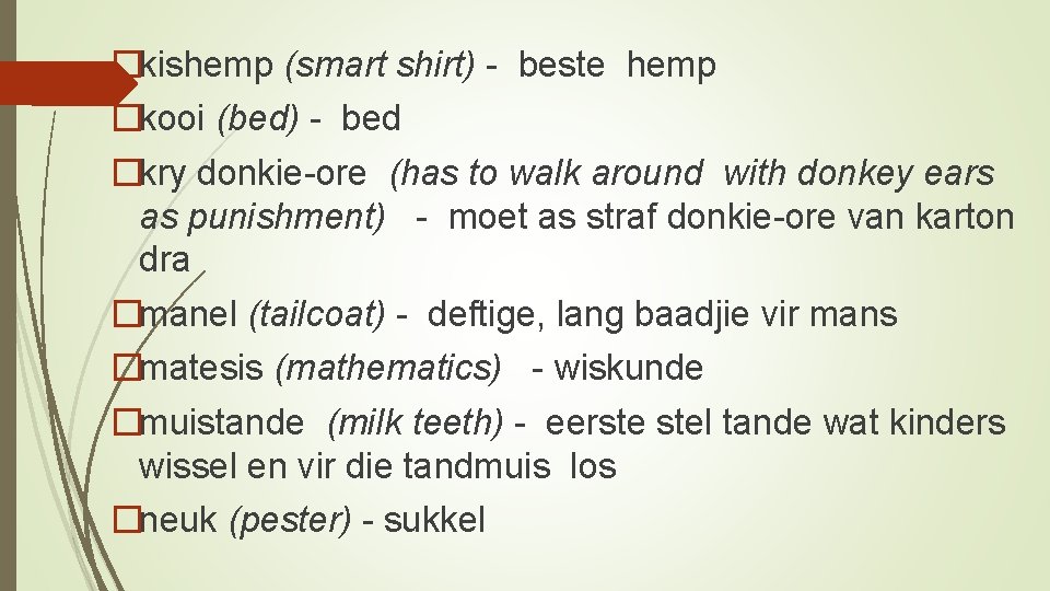 �kishemp (smart shirt) - beste hemp �kooi (bed) - bed �kry donkie ore (has