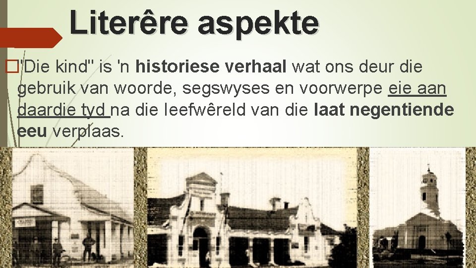 Literêre aspekte �"Die kind" is 'n historiese verhaal wat ons deur die gebruik van