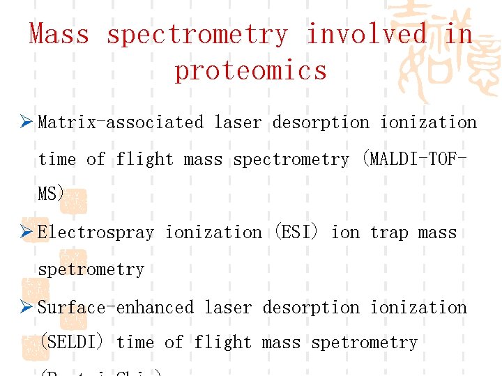 Mass spectrometry involved in proteomics Ø Matrix-associated laser desorption ionization time of flight mass